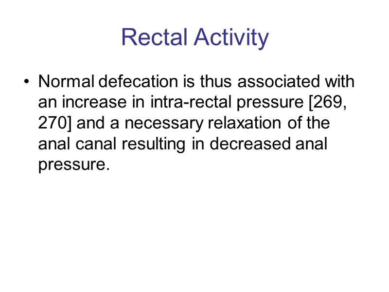 Rectal Activity Normal defecation is thus associated with an increase in intra-rectal pressure [269,